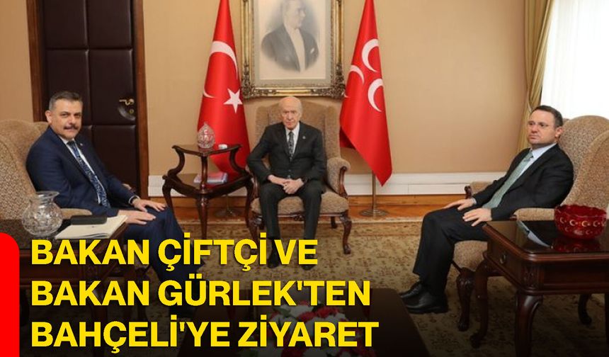 Bakan Çiftçi ve Bakan Gürlek'ten Bahçeli'ye Ziyaret