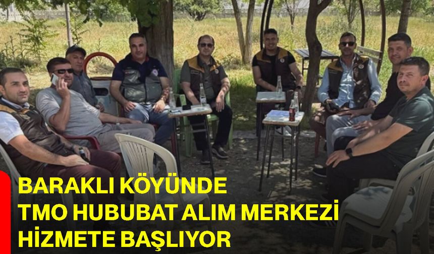 Baraklı Köyünde TMO Hububat Alım Merkezi hizmete başlıyor