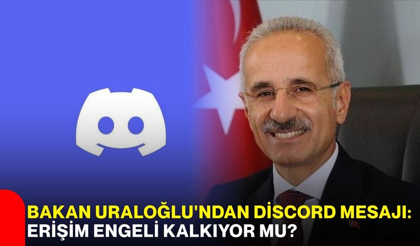 Bakan Uraloğlu'ndan Discord mesajı: Erişim engeli kalkıyor mu?