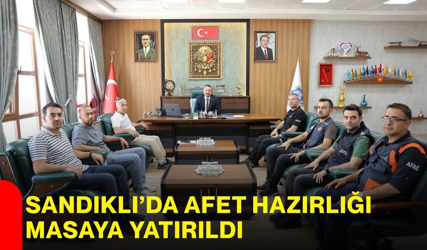 Sandıklı’da afet hazırlığı masaya yatırıldı