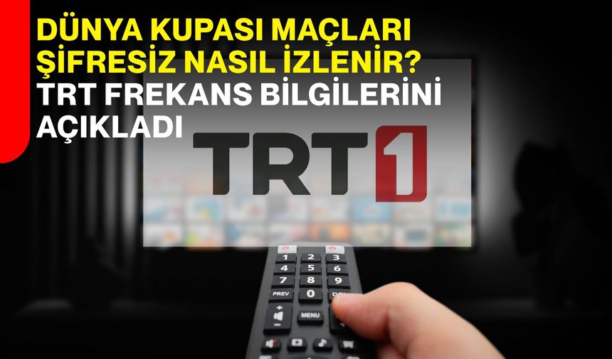 Dünya Kupası maçları şifresiz nasıl izlenir? TRT frekans bilgilerini açıkladı