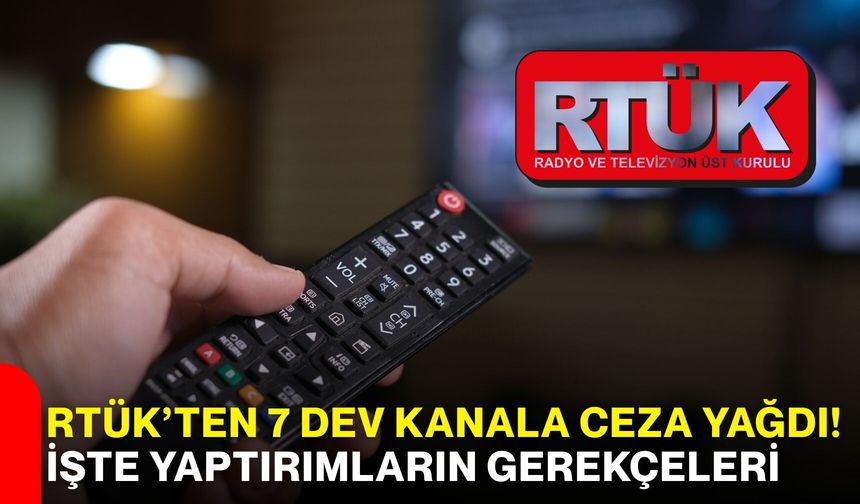 RTÜK’ten 7 Dev Kanala Ceza Yağdı! İşte Yaptırımların Gerekçeleri