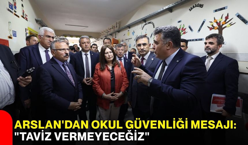 Arslan'dan okul güvenliği mesajı: "Taviz vermeyeceğiz"