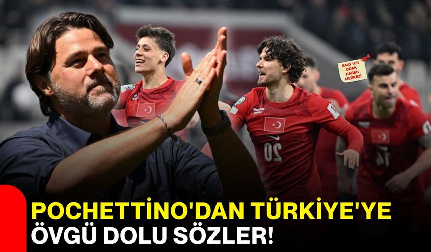 Pochettino'dan Türkiye'ye övgü dolu sözler!