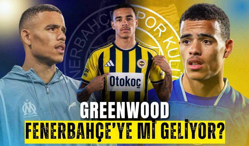 Greenwood Fenerbahçe’ye mi geliyor?