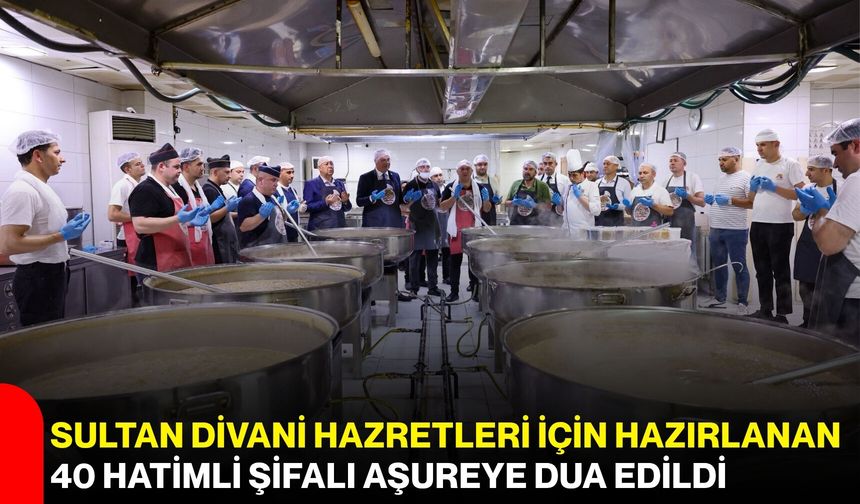 Sultan Divani Hazretleri için hazırlanan 40 Hatimli Şifalı Aşureye dua edildi