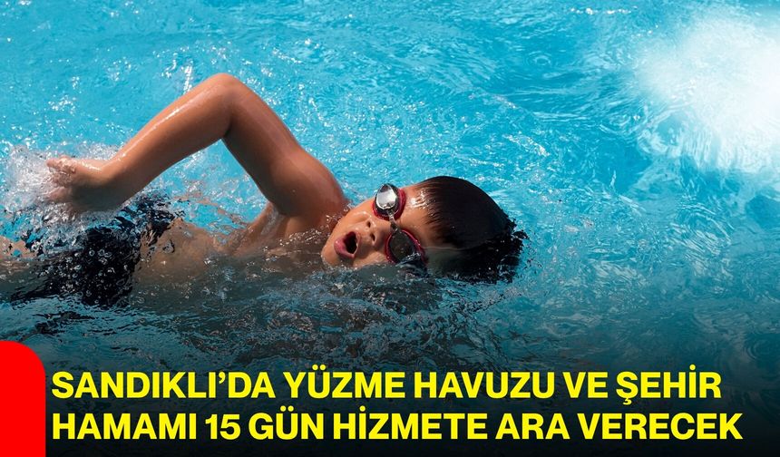 Sandıklı’da yüzme havuzu ve şehir hamamı 15 gün hizmete ara verecek