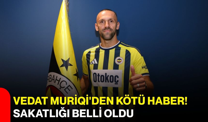 Vedat Muriqi'den kötü haber! Sakatlığı belli oldu