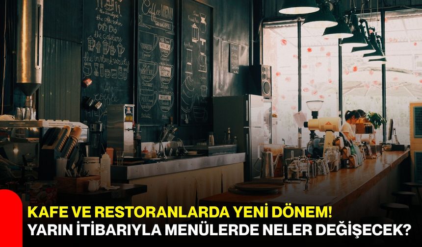 Kafe ve restoranlarda yeni dönem! Yarın itibarıyla menülerde neler değişecek?