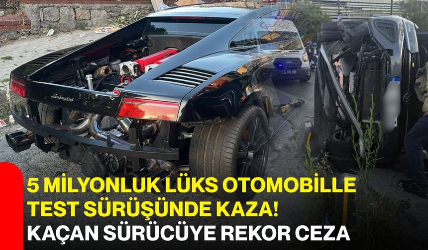5 milyonluk lüks otomobille test sürüşünde kaza! kaçan sürücüye rekor ceza