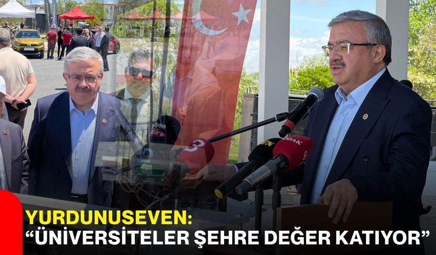 Yurdunuseven: “Üniversiteler şehre değer katıyor”