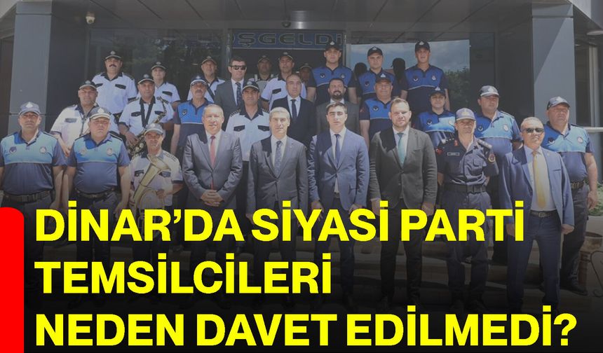 Dinar’da siyasi parti temsilcileri neden davet edilmedi?