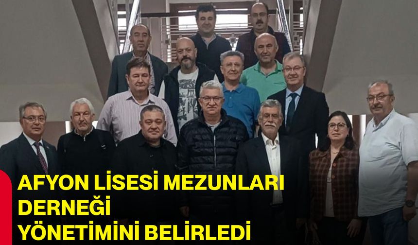 Afyon Lisesi Mezunları Derneği yönetimini belirledi