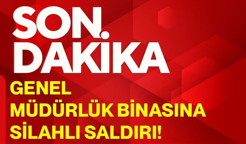 Genel müdürlük binasına silahlı saldırı!