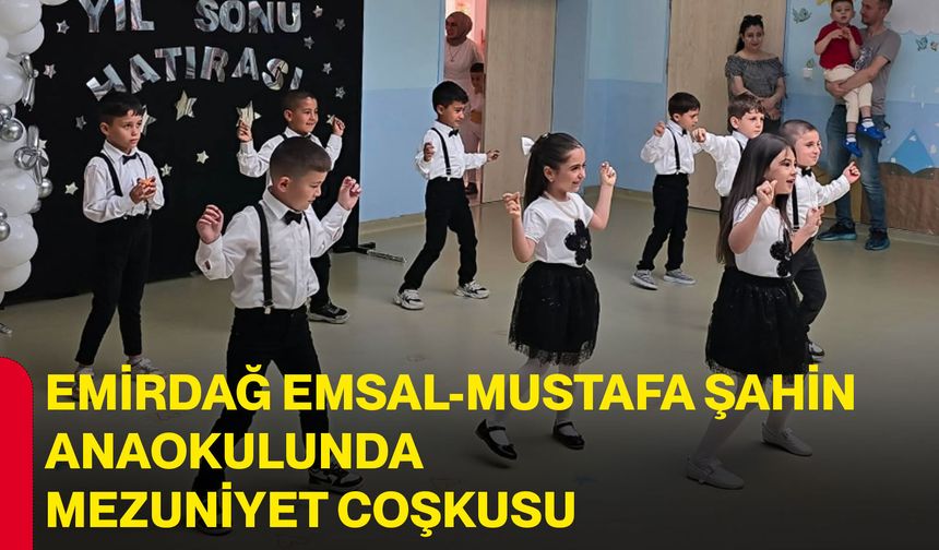 Emirdağ Emsal-Mustafa Şahin Anaokulunda mezuniyet coşkusu