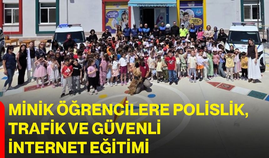 Minik öğrencilere polislik, trafik ve güvenli internet eğitimi