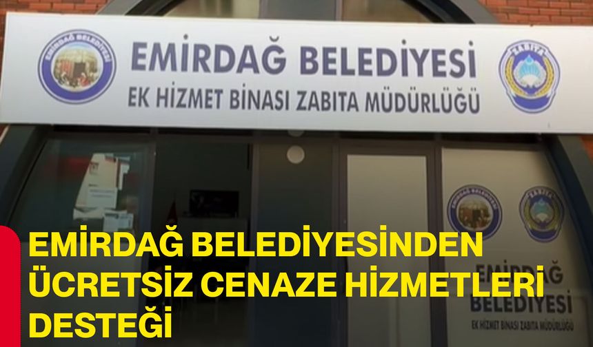 Emirdağ Belediyesinden ücretsiz cenaze hizmetleri desteği
