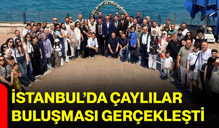 İstanbul’da Çaylılar buluşması gerçekleşti