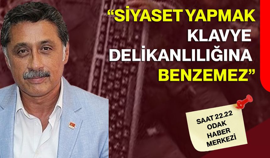 “Siyaset yapmak klavye delikanlılığına benzemez”