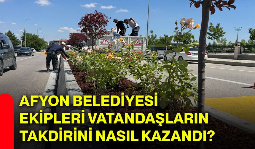 Afyon Belediyesi ekipleri vatandaşların takdirini nasıl kazandı?