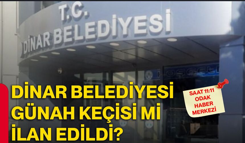 Dinar Belediyesi günah keçisi mi ilan edildi?