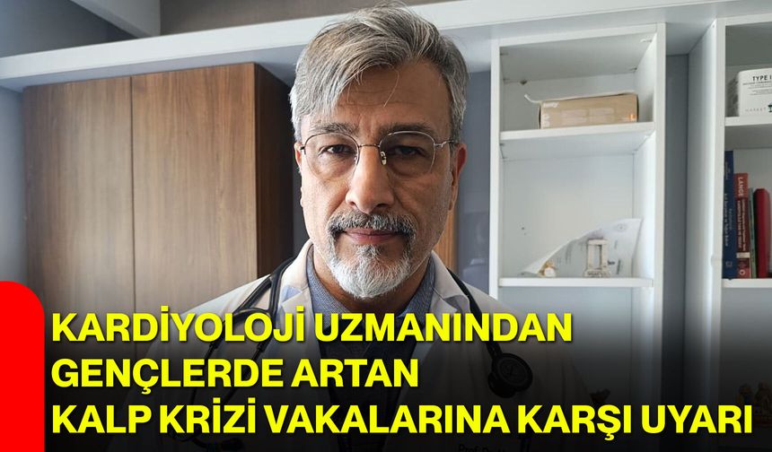 Kardiyoloji uzmanından gençlerde artan kalp krizi vakalarına karşı uyarı