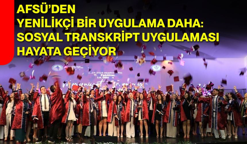 AFSÜ’den yenilikçi bir uygulama daha: Sosyal transkript uygulaması hayata geçiyor