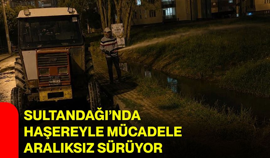 Sultandağı’nda haşereyle mücadele aralıksız sürüyor
