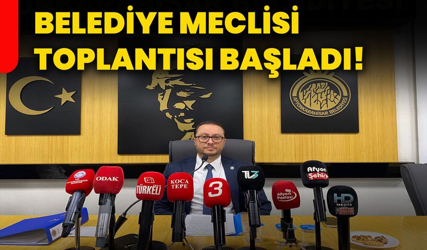 Belediye meclisi toplantısı başladı!