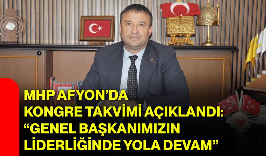 MHP Afyon’da kongre takvimi açıklandı: “Genel Başkanımızın liderliğinde yola devam”