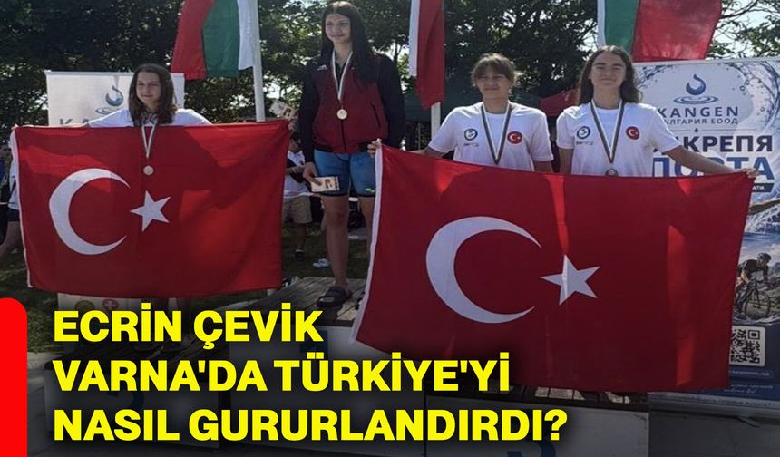 Ecrin Çevik, Varna'da Türkiye'yi nasıl gururlandırdı?
