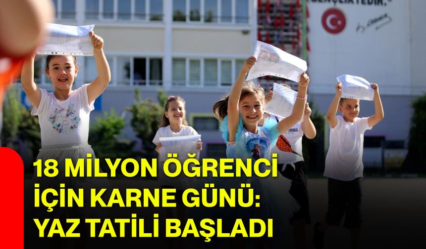 18 milyon öğrenci için karne günü: Yaz tatili başladı