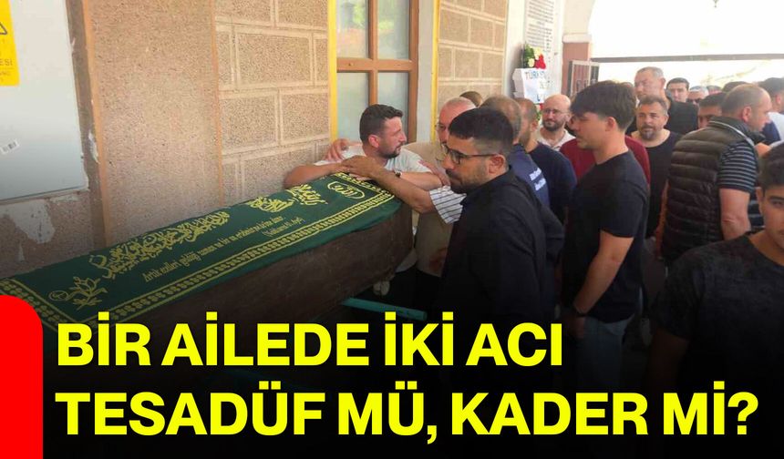 Bir ailede iki acı tesadüf mü, kader mi?