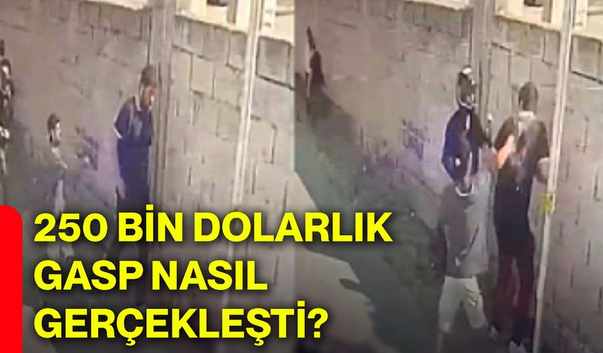 250 bin dolarlık gasp nasıl gerçekleşti?