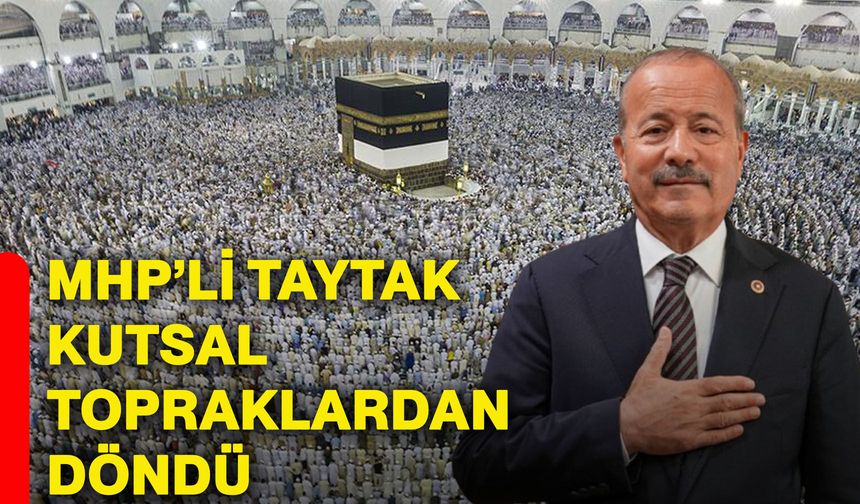 MHP’li Taytak kutsal topraklardan döndü