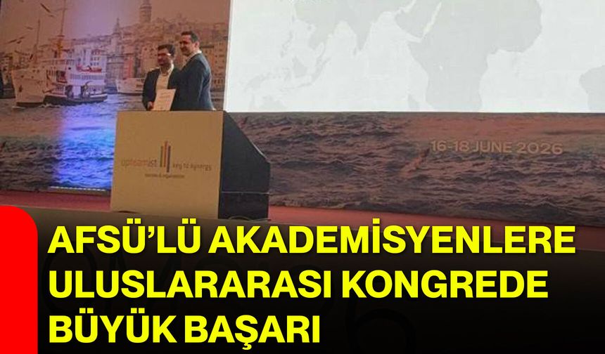 AFSÜ’lü akademisyenlere uluslararası kongrede büyük başarı