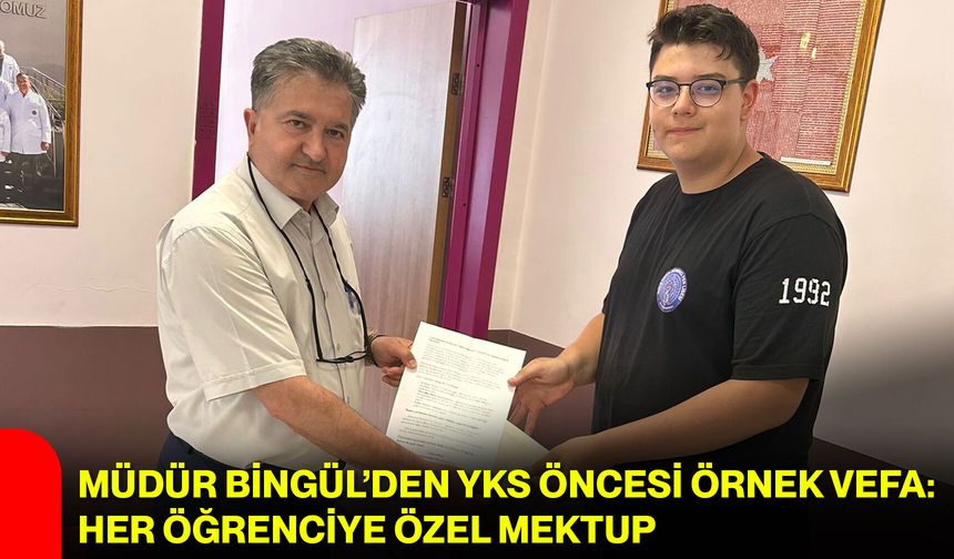 Müdür Bingül’den YKS öncesi örnek vefa: Her öğrenciye özel mektup