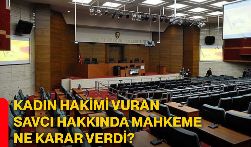 Kadın hakimi vuran savcı hakkında mahkeme ne karar verdi?