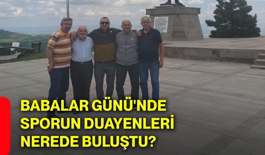Babalar Günü'nde sporun duayenleri nerede buluştu?