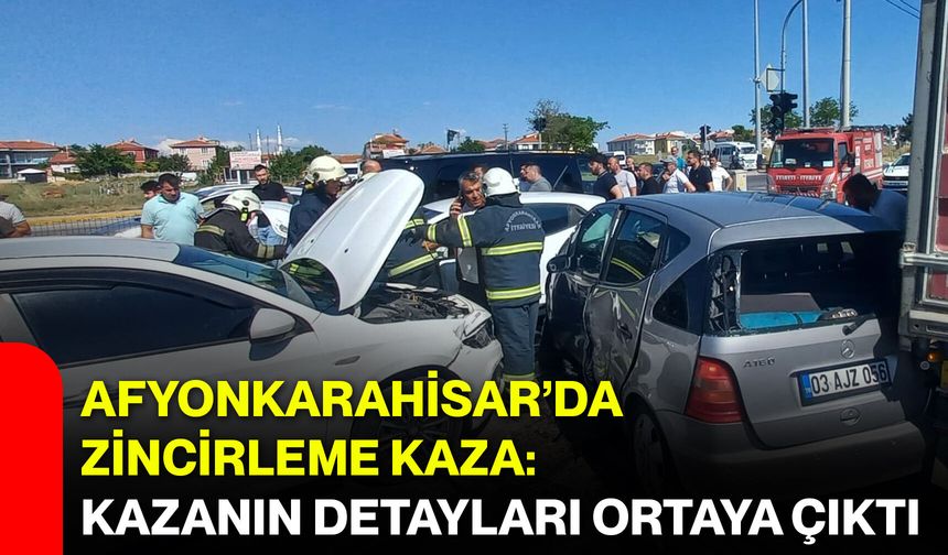 Afyonkarahisar’da zincirleme kaza: Kazanın detayları ortaya çıktı