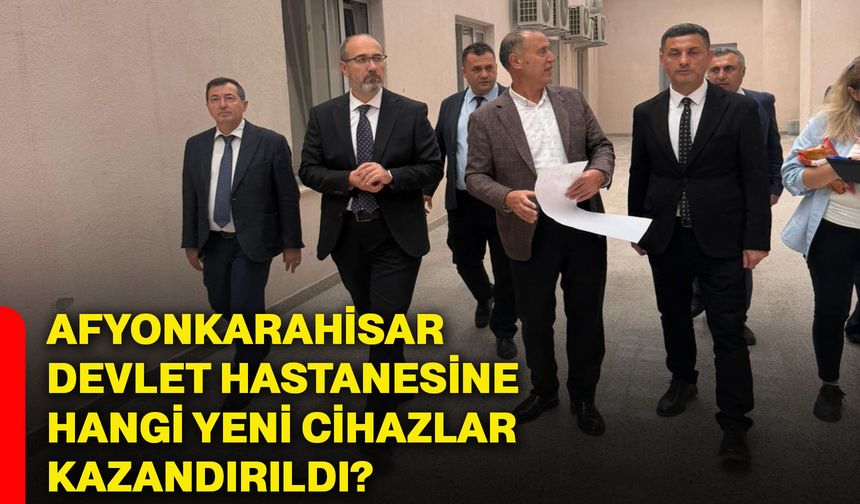Afyonkarahisar Devlet Hastanesine hangi yeni cihazlar kazandırıldı?