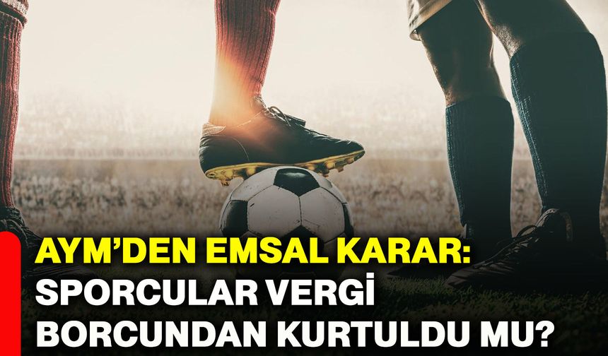 AYM’den emsal karar: Sporcular vergi borcundan kurtuldu mu?