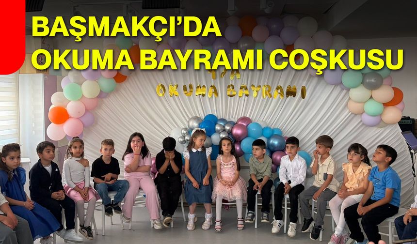 Başmakçı’da Okuma Bayramı coşkusu