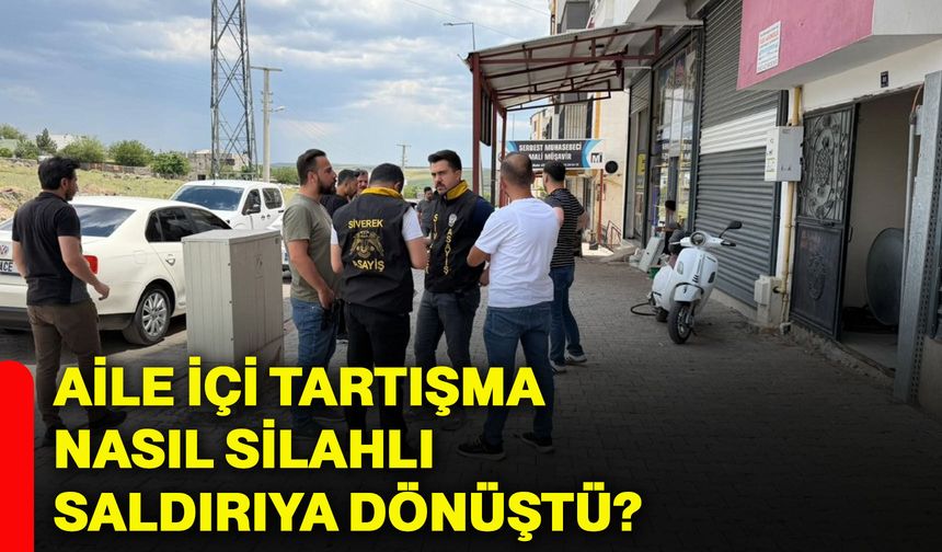 Aile içi tartışma nasıl silahlı saldırıya dönüştü?
