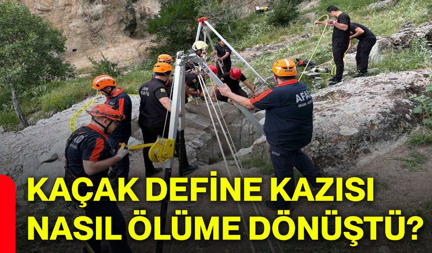 Kaçak define kazısı nasıl ölüme dönüştü?