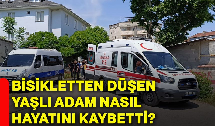 Bisikletten düşen yaşlı adam nasıl hayatını kaybetti?