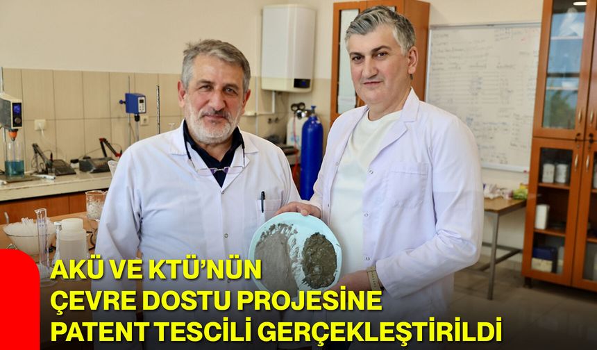 AKÜ ve KTÜ’nün çevre dostu projesine patent tescili gerçekleştirildi