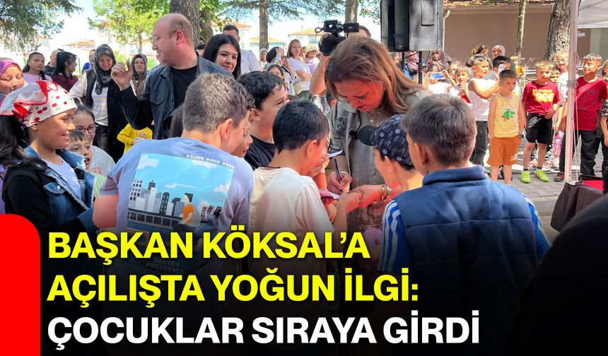 Başkan Köksal’a açılışta yoğun ilgi: Çocuklar sıraya girdi