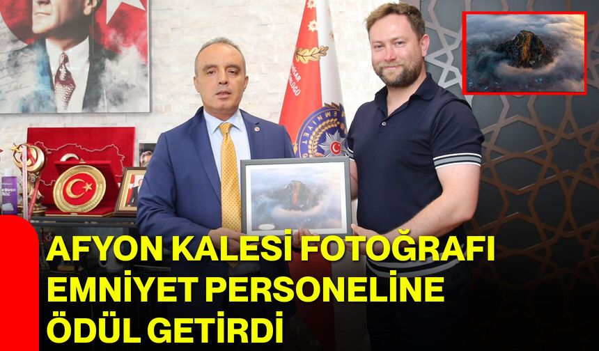 Afyon Kalesi fotoğrafı emniyet personeline ödül getirdi