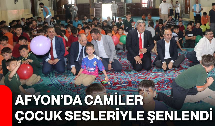 Afyon’da camiler çocuk sesleriyle şenlendi